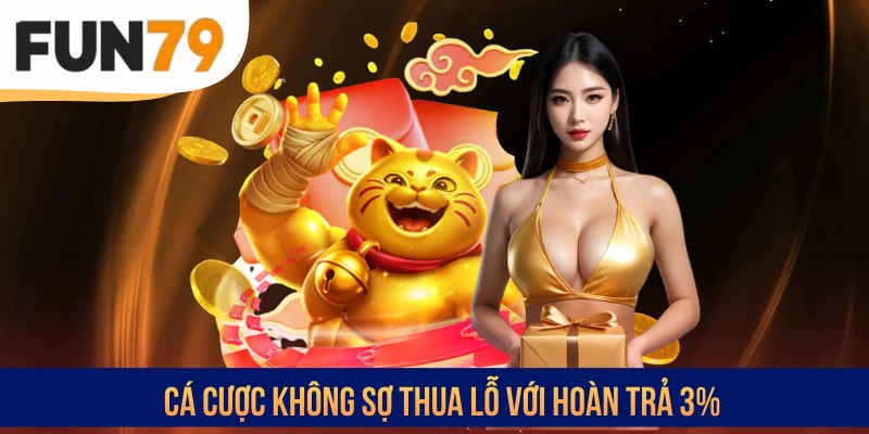 Cá cược không sợ thua lỗ với hoàn trả 3%