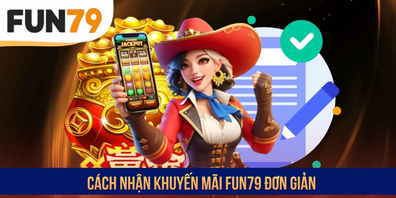 Cách nhận khuyến mãi FUN79 đơn giản