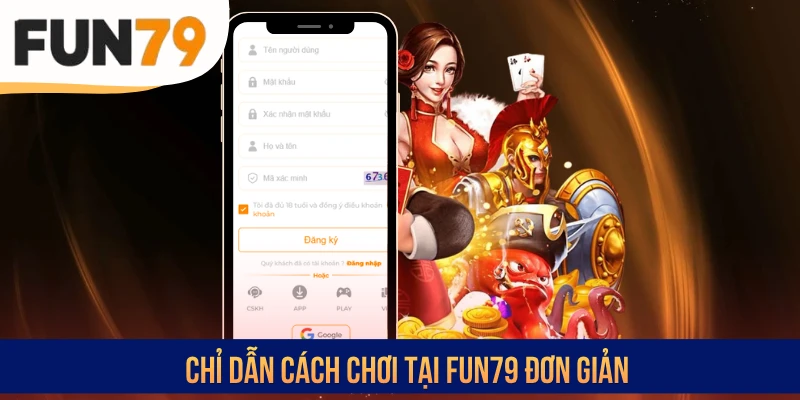 Chỉ dẫn cách chơi tại FUN79 đơn giản