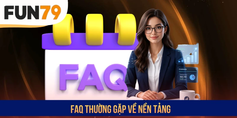 FAQ thường gặp về nền tảng