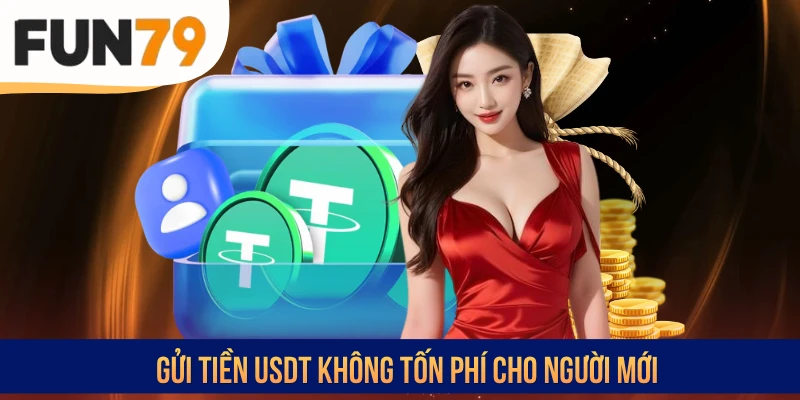 Gửi tiền USDT không tốn phí cho người mới