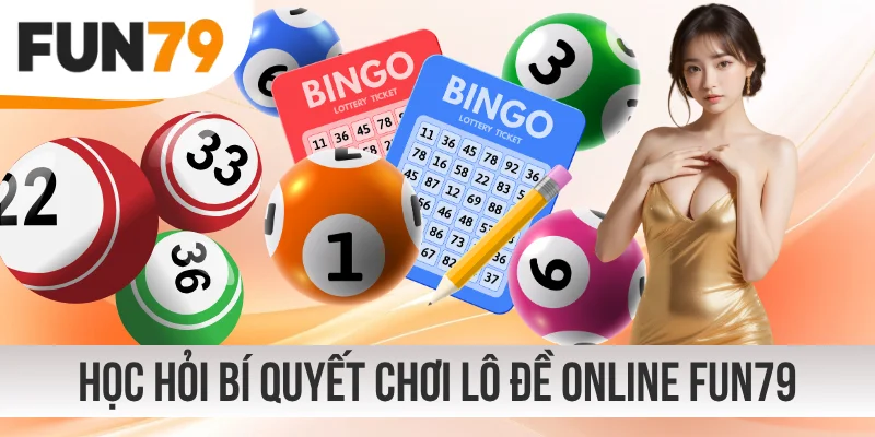 Học hỏi bí quyết chơi lô đề online FUN79