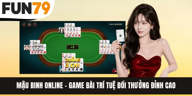 Mậu Binh Online - Game Bài Trí Tuệ Đổi Thưởng Đỉnh Cao