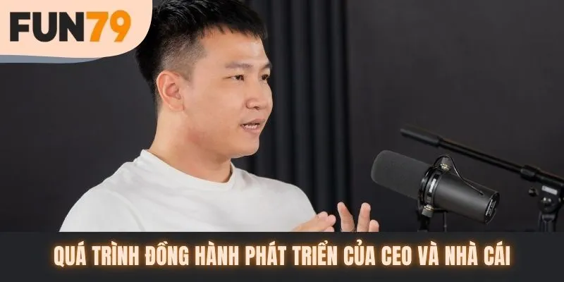 Quá trình đồng hành phát triển của CEO và nhà cái