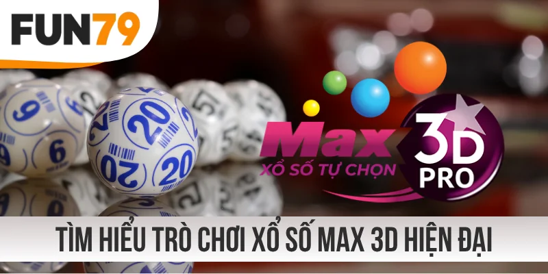 Tìm hiểu trò chơi xổ số Max 3D hiện đại