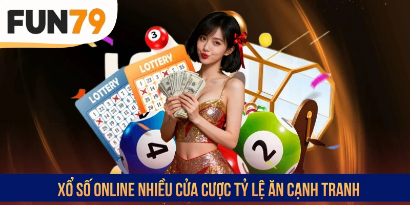 Xổ số online nhiều cửa cược tỷ lệ ăn cạnh tranh